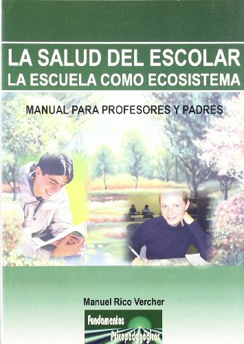 La salud del escolar. La escuela como ecosistema: Manual para Profesores y Padres: 10 (Fundamentos Psicopedagógicos)