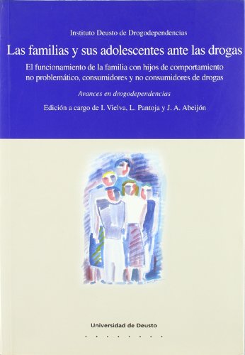 Las familias y sus adolescentes ante las drogas: El funcionamiento de la familia con hijos de comportamiento no problemático, consumidores y no consumidores de drogas (Drogodependencias)
