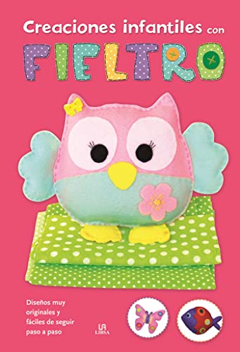 Creaciones Infantiles con Fieltro: Diseños muy Originales y Fáciles de Seguir Paso a Paso (Mi Primer Blog de Manualidades)