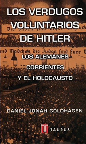 Los verdugos voluntarios de Hitler: Los alemanes corrientes y el Holocausto (Pensamiento)
