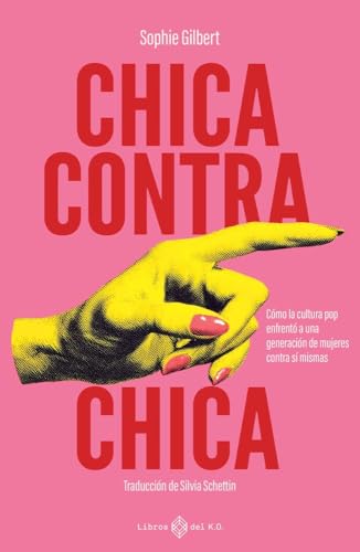 Chica contra chica: Cómo la cultura pop enfrentó a una generación de mujeres contra sí mismas