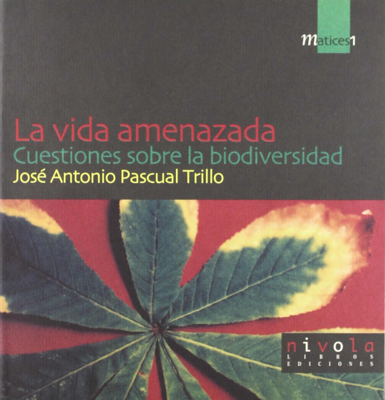La vida amenazada. Cuestiones sobre la biodiversidad.: 1 (Matices)