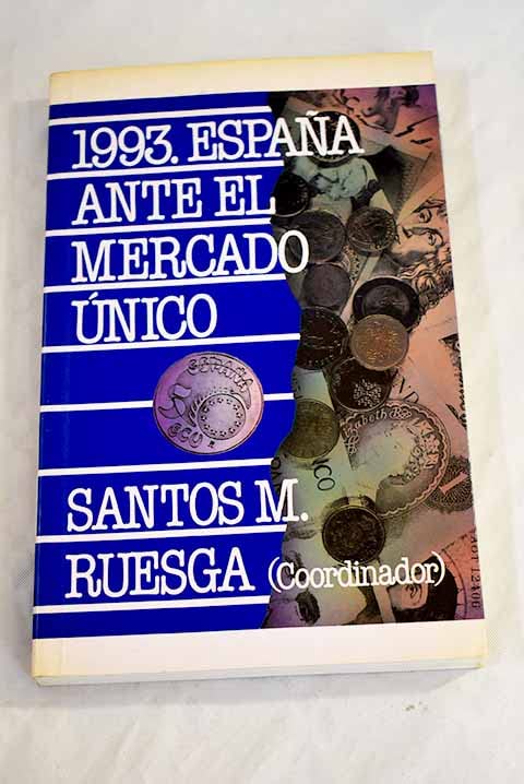 Mil novecientos noventa y tres : España ante el Mercado unico