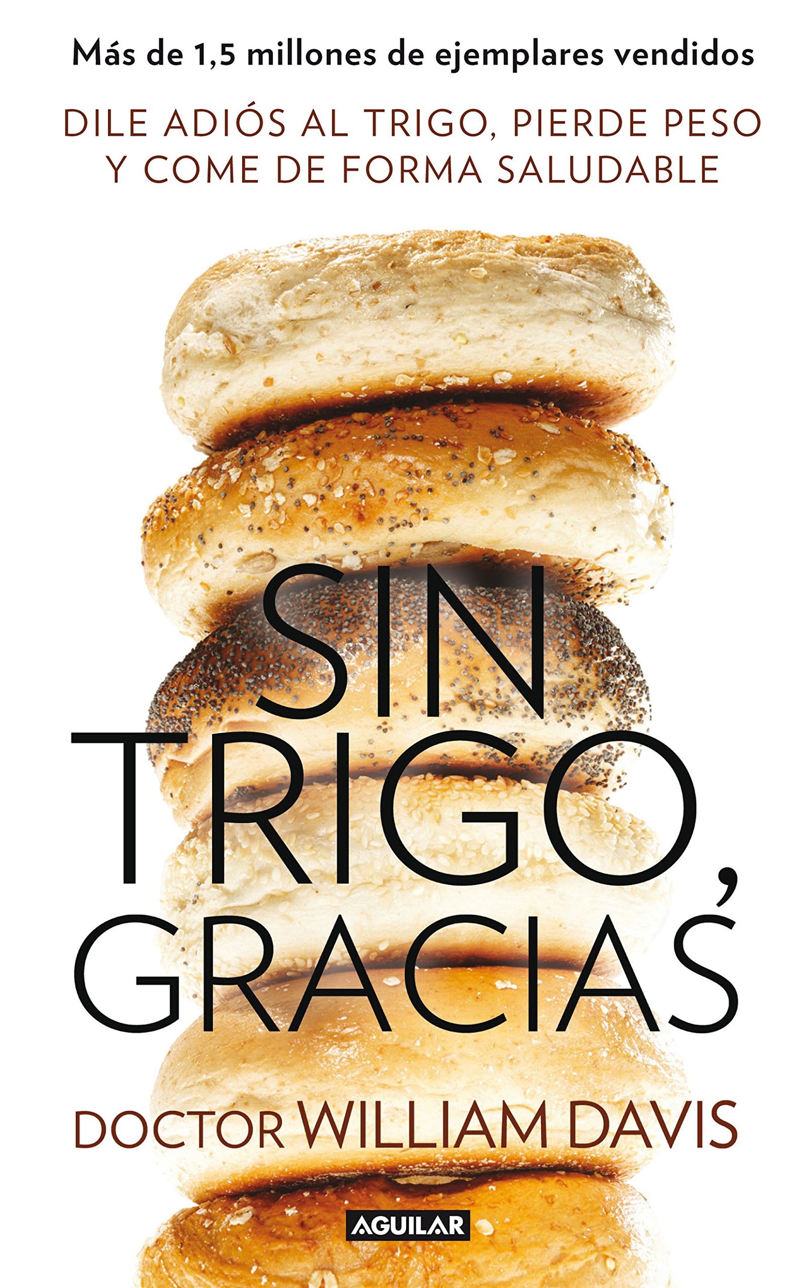 Sin trigo, gracias: Dile adiós al trigo, pierde peso y come de forma saludable (Divulgación)