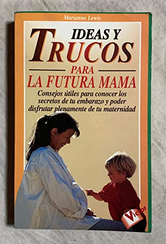 Ideas y trucos para la futura mama (Ideas Y Trucos / Practical Ideas Series)