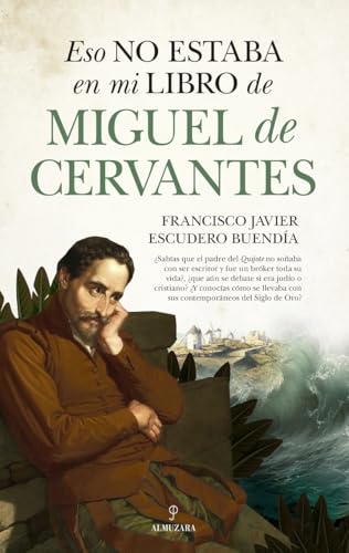 ESO NO ESTABA EN MI LIBRO DE MIGUEL DE CERVANTES (Historia)