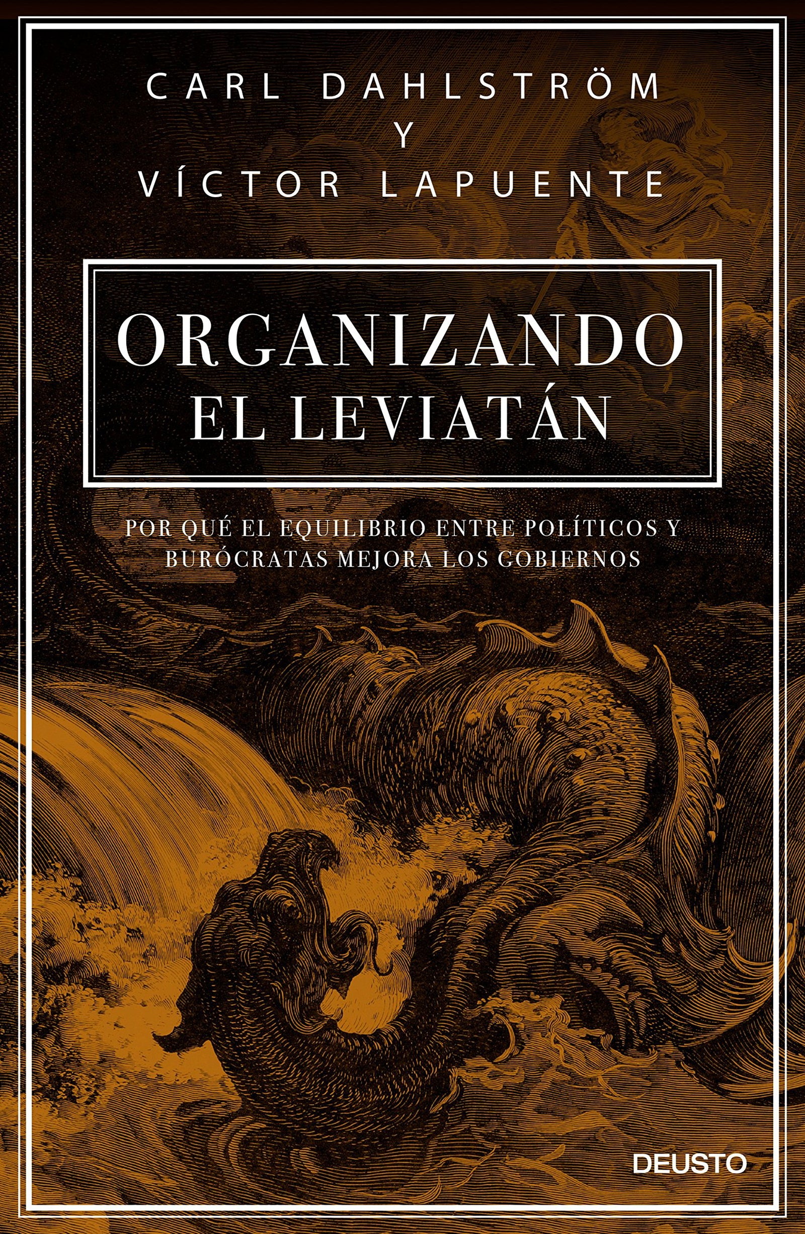 Organizando el Leviatán: Por qué el equilibrio entre políticos y burócratas mejora los gobiernos (Deusto)