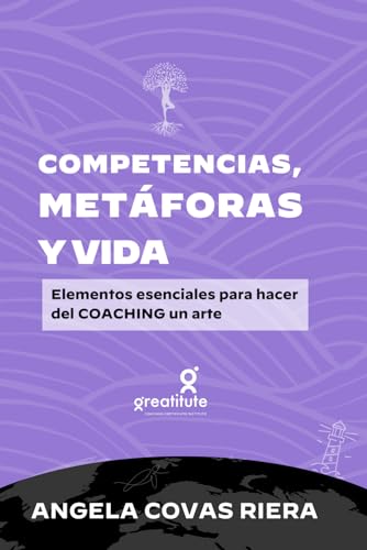 Competencias, metáforas y vida: Elementos esenciales para hacer del coaching un arte (Coaching Profesional Greatitute)