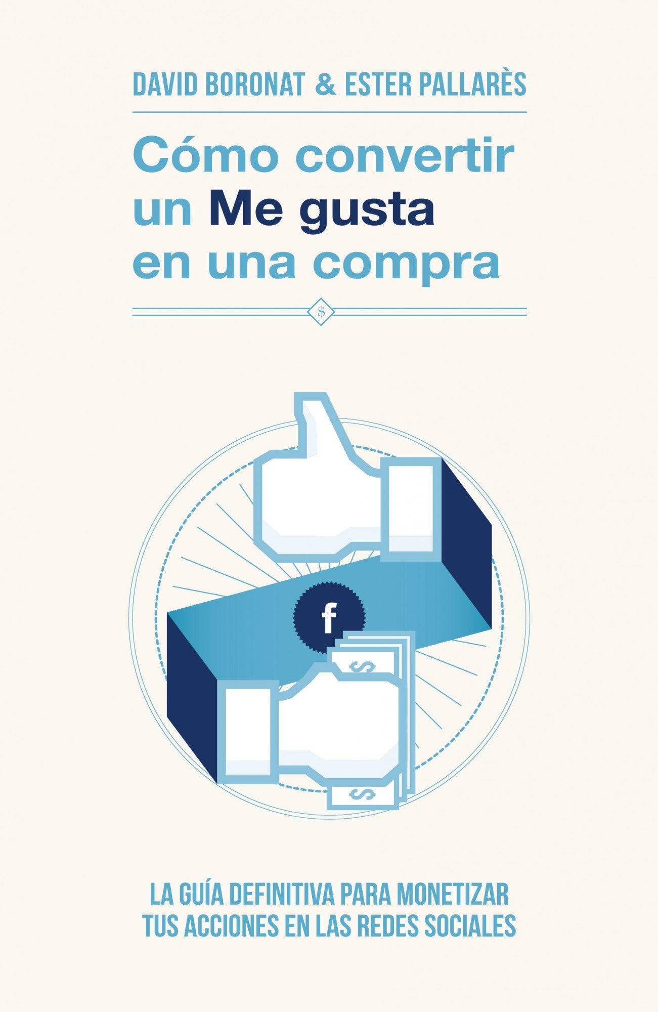 Cómo convertir un «Me gusta» en una compra: La guía definitiva para monetizar tus acciones en las redes sociales (Gestión 2000)
