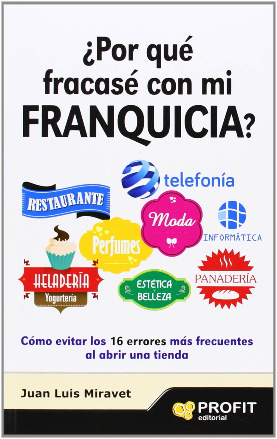 ¿Por que fracase con mi franquicia?: Cómo evitar los 16 errorres más frecuentes al abrir una tienda (SIN COLECCION)