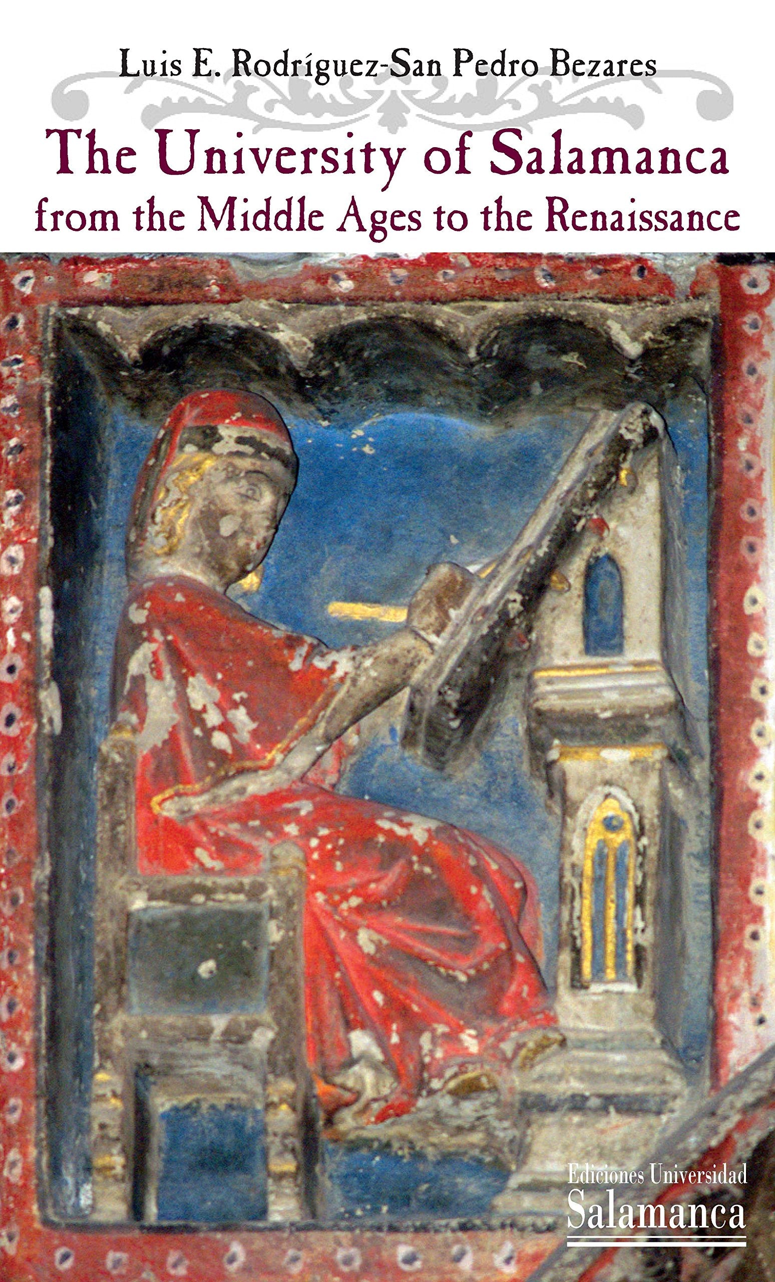 The University of Salamanca from the Middle Ages to the Renaissance (Colección VIII Centenario, 9)