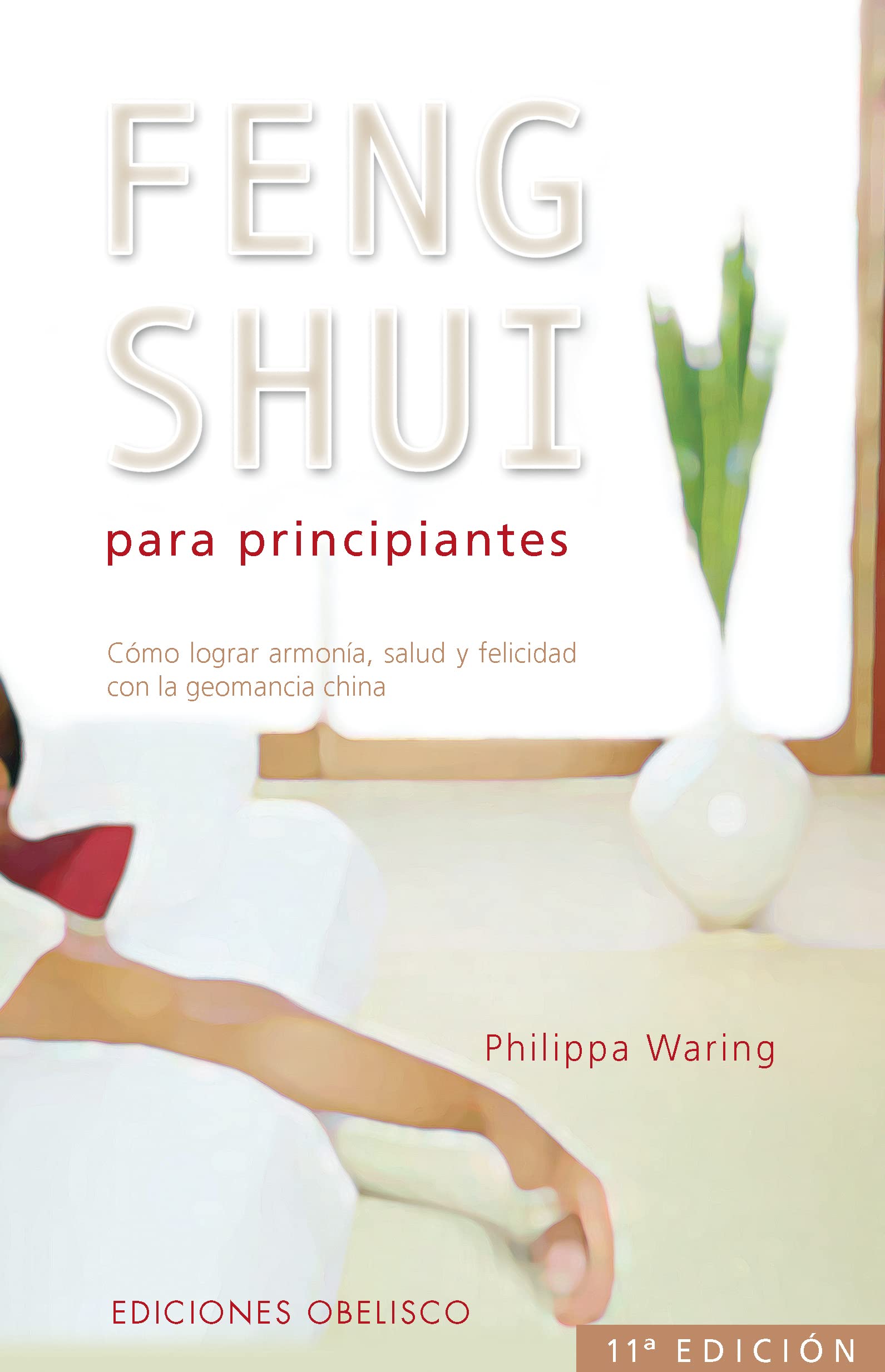 Feng shui para principiantes: Como Lograr Armonia, Salud y Felicidad Con la Geomancia China (FENG SHUI Y RADIESTESIA)
