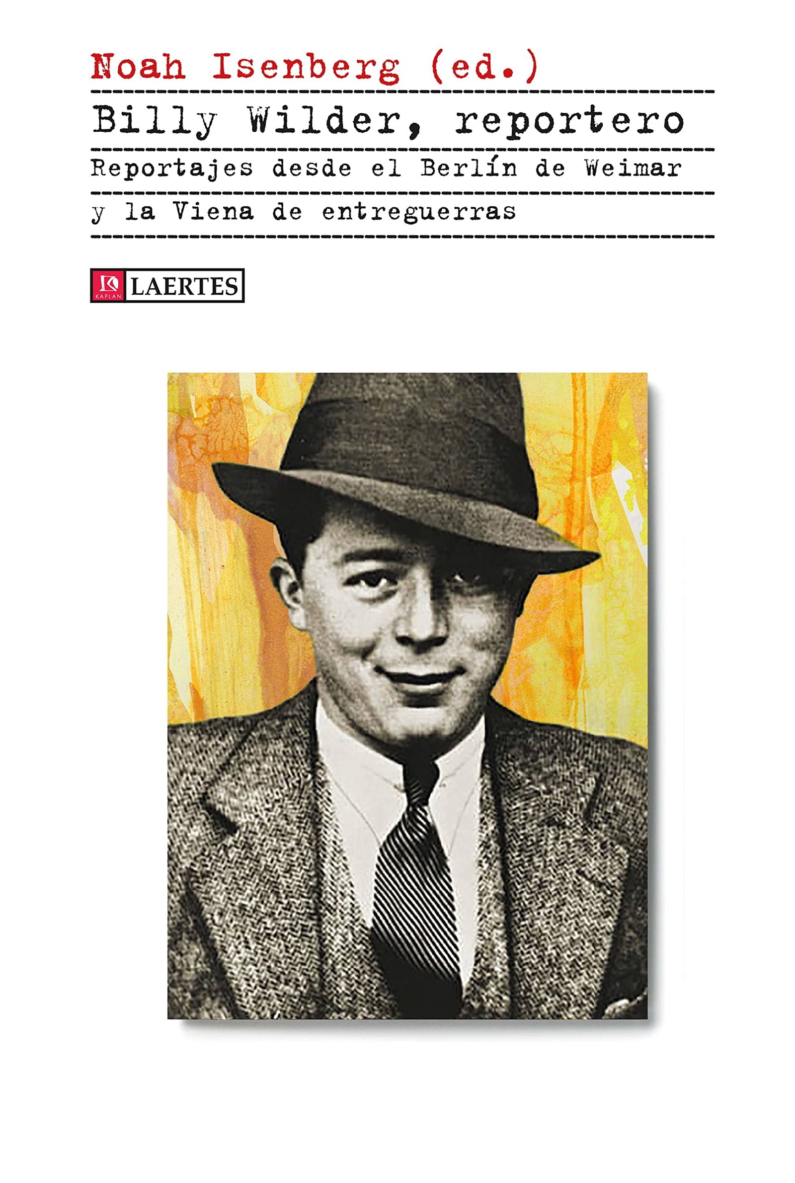 Billy Wilder, reportero: Reportajes desde el Berlín de Weimar y la Viena de entreguerras: 65 (Kaplan)