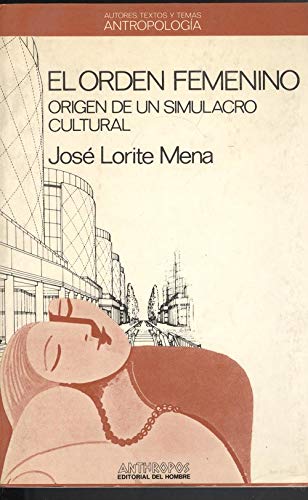 El Orden Femenino. Origen De Un Simulacro Cultural (ANTROPOLOGÍA)