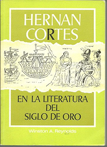 Hernan Cortés En La Literatura Del Siglo De Oro.