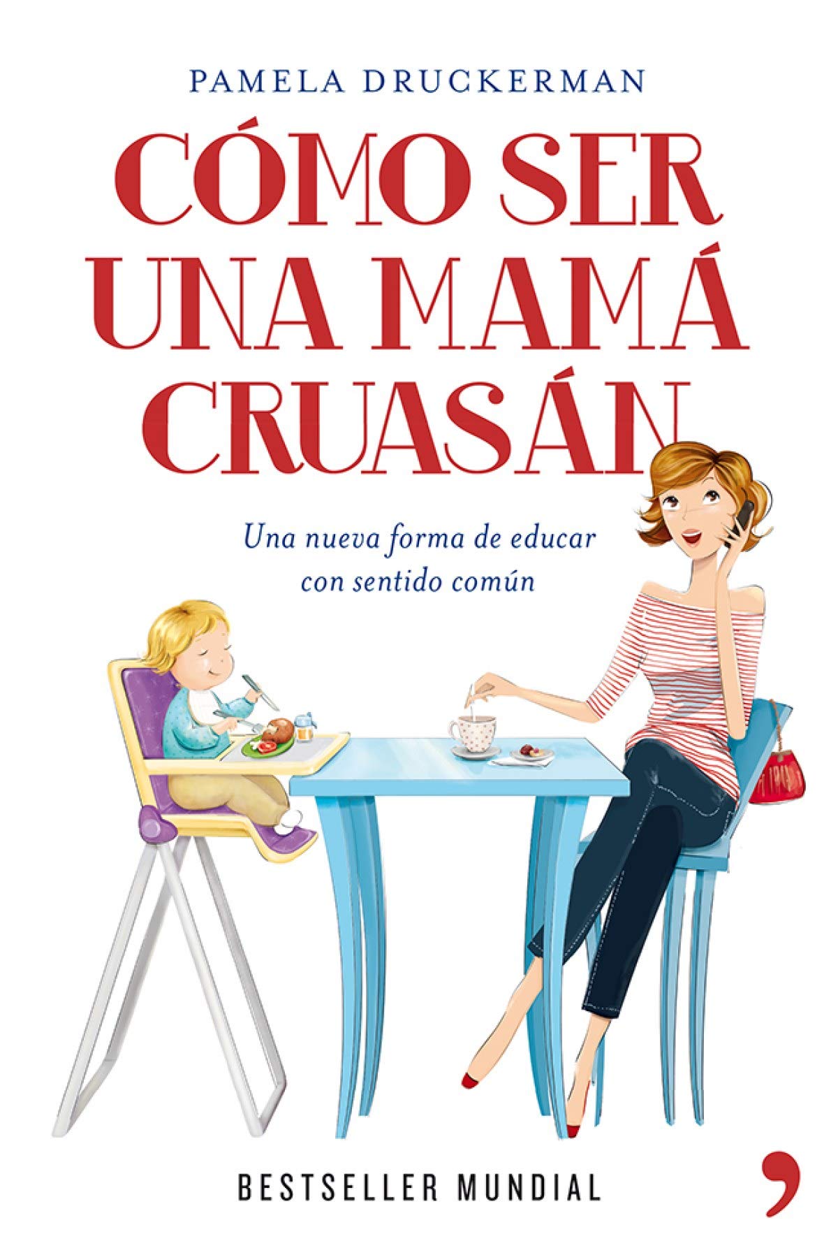 Cómo ser una mamá cruasán: Una nueva forma de educar con sentido común (Vivir Mejor)
