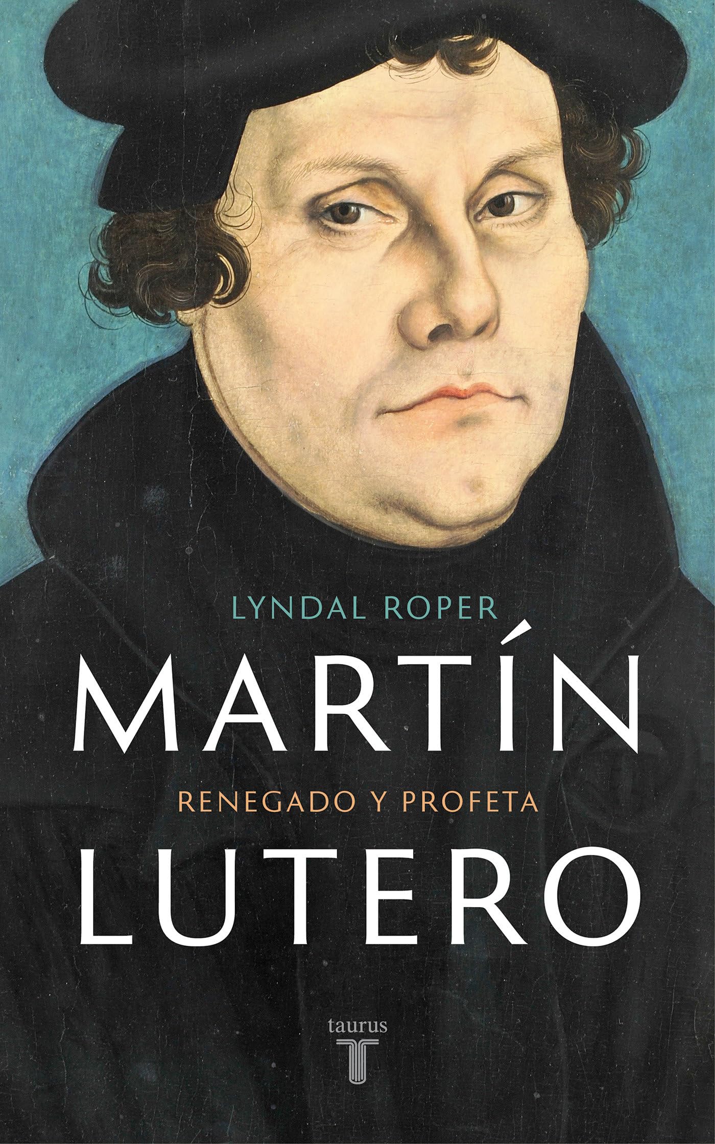 Martín Lutero: Renegado y profeta (Biografías)