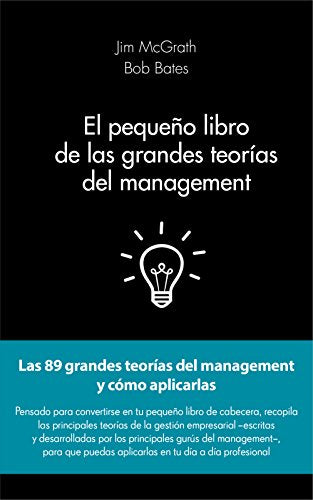 El pequeño libro de las grandes teorías del management: Las 89 grandes teorías del management y cómo aplicarlas