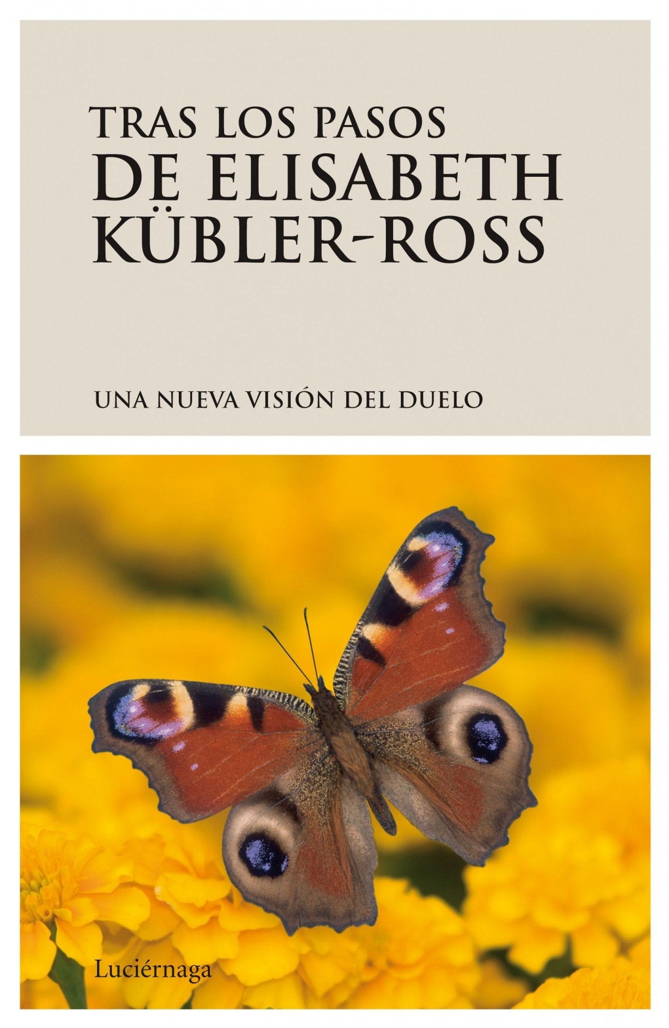 Tras los pasos de Elisabeth Kübler-Ross. Una nueva visión del duelo (SERIE BLANCA)