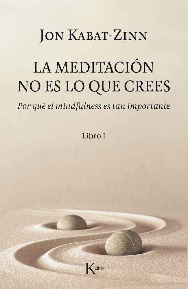 La meditación no es lo que crees: Por qué el mindfulness es tan importante (Psicología)