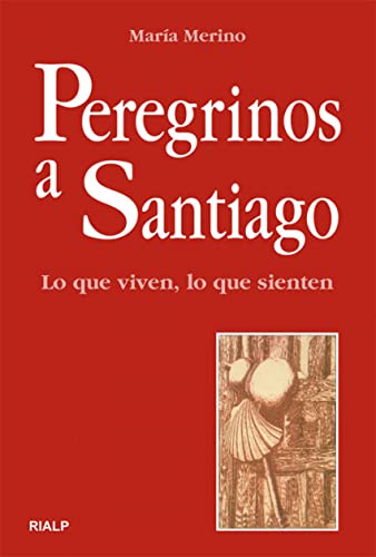 Peregrinos a Santiago. Lo que viven, lo que sienten (Biografías y Testimonios)