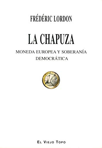 La chapuza. Moneda europea y soberanía democrática. (SIN COLECCION)