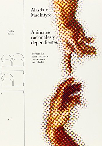 Animales racionales y dependientes: Por qué los seres humanos necesitamos las virtudes: 111 (Básica)