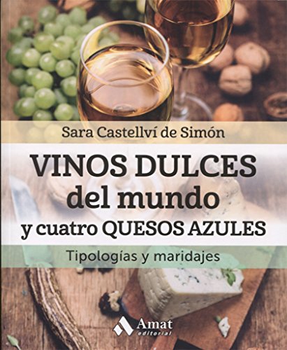 Vinos dulces del mundo y cuatro quesos azules: Tipología y maridajes (ALIMENTACION Y SALUD)
