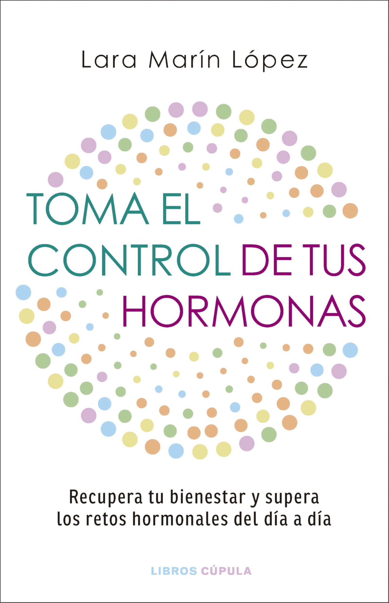 Toma el control de tus hormonas: Recupera tu bienestar y supera los retos hormonales del día a día (Salud y bienestar)