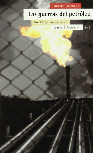 Las guerras del petróleo : geopolítica, economía y conflicto (Antrazyt)