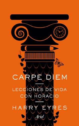 Carpe diem: Lecciones de vida con Horacio (Ariel)