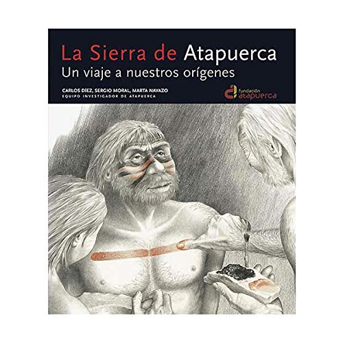 Sierra de atapuerca, la - un viaje a nuestros origenes -