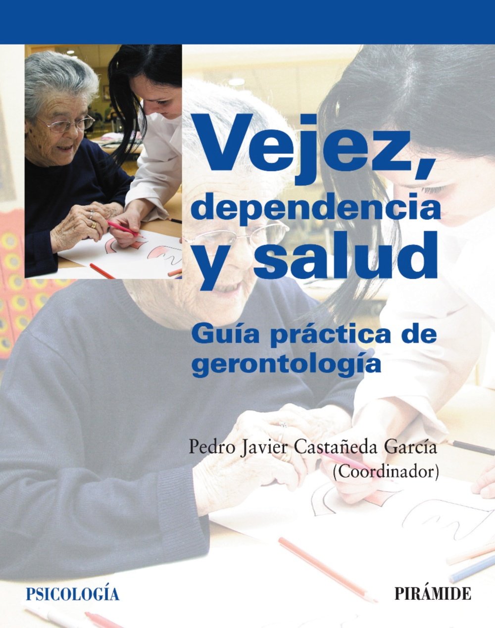 Vejez, dependencia y salud: Guía práctica de gerontología (Psicología)