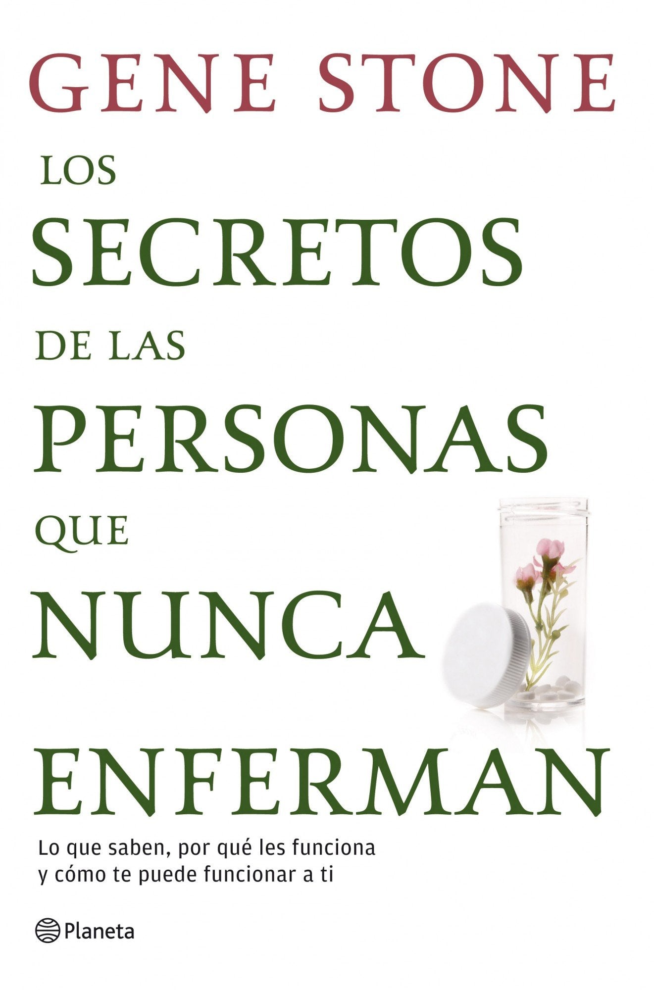 Los secretos de las personas que nunca enferman: Lo que saben, por qué les funciona y cómo te puede funcionar a ti (Planeta)