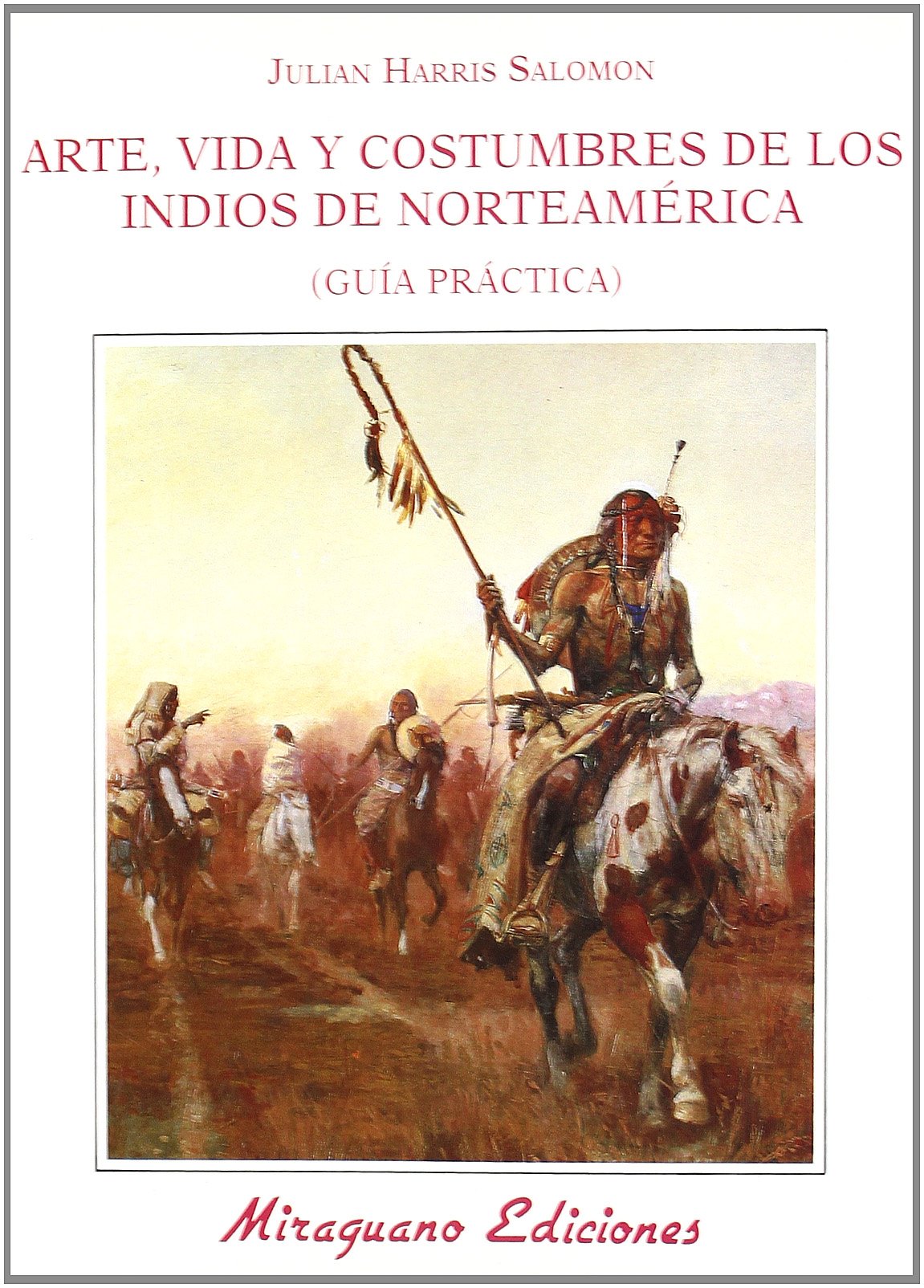 Arte Vida y Costumbres de los Indios de Norteamérica. Guía Práctica (Ecología)