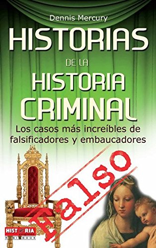 Historias de la historia criminal: Los casos más increíbles de falsificadores y embaucadores