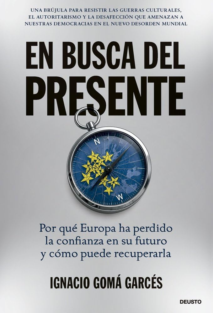 En busca del presente: Por qué Europa ha perdido la confianza en su futuro y cómo puede recuperarla (Deusto)