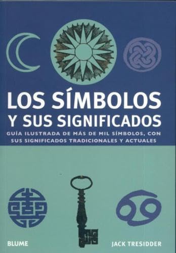 Los s¡mbolos y sus significados: Guía ilustrada de más de mil símbolos con sus significados tradicionales y actuales: Guia Ilustrada de Mas de Mil ... y Actuales (GUIAS PRACTICAS ILUSTRADAS)