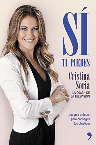 Sí, tú puedes: Una guía práctica para conseguir tus objetivos (SIN COLECCION)