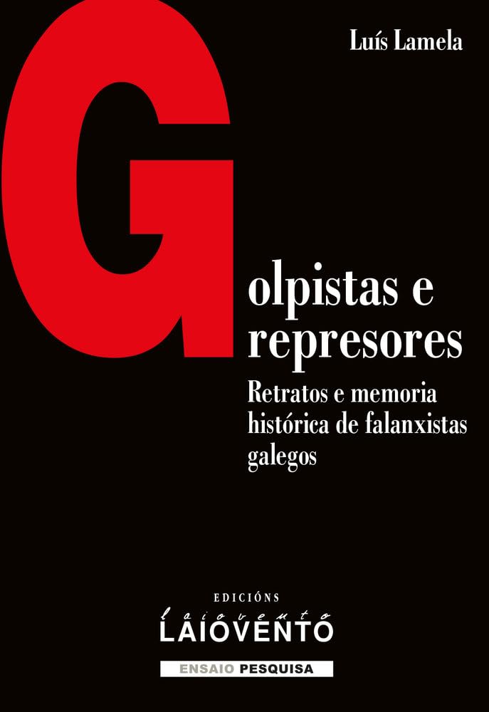 Gopistas e represores: Retratos e memoria histórica de falanxistas galegos: 457 (Ensaio -Pesquisa)