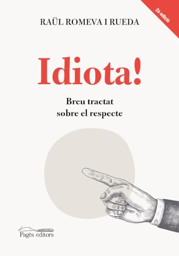 Idiota!: Breu tractat sobre el respecte: 136 (Monografies)