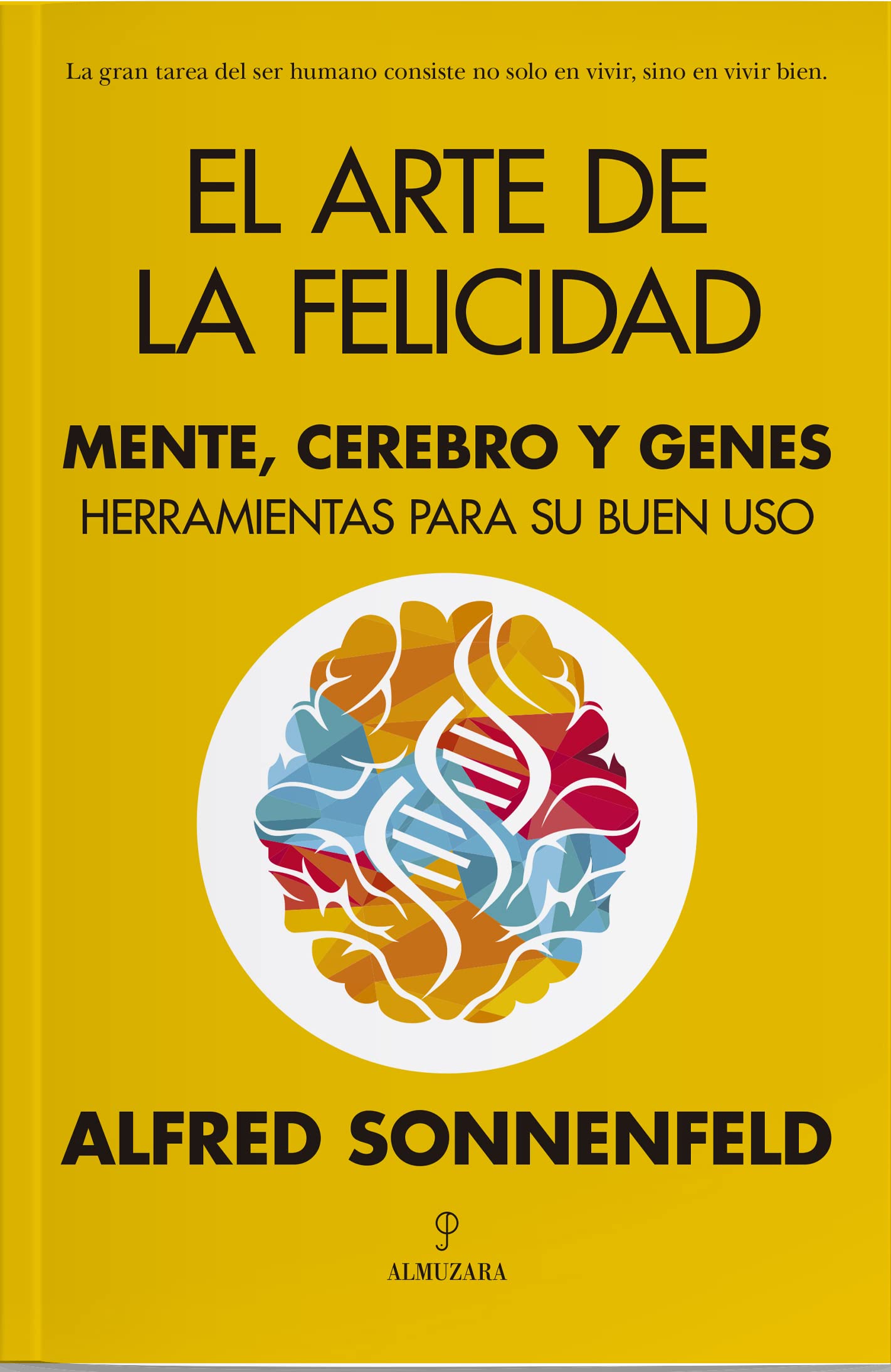 El arte de la felicidad: Mente, cerebro y genes. Herramientas para su buen uso (Desarrollo personal)