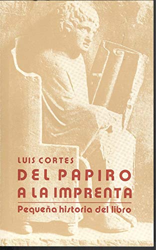 DEL PAPIRO A LA IMPRENTA - Pequeña Historia Del Libro