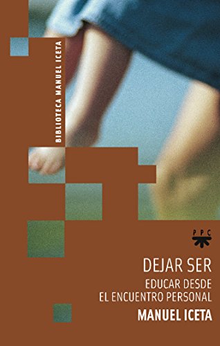 Dejar Ser: Educar desde el encuentro personal: 2 (Manuel Iceta)