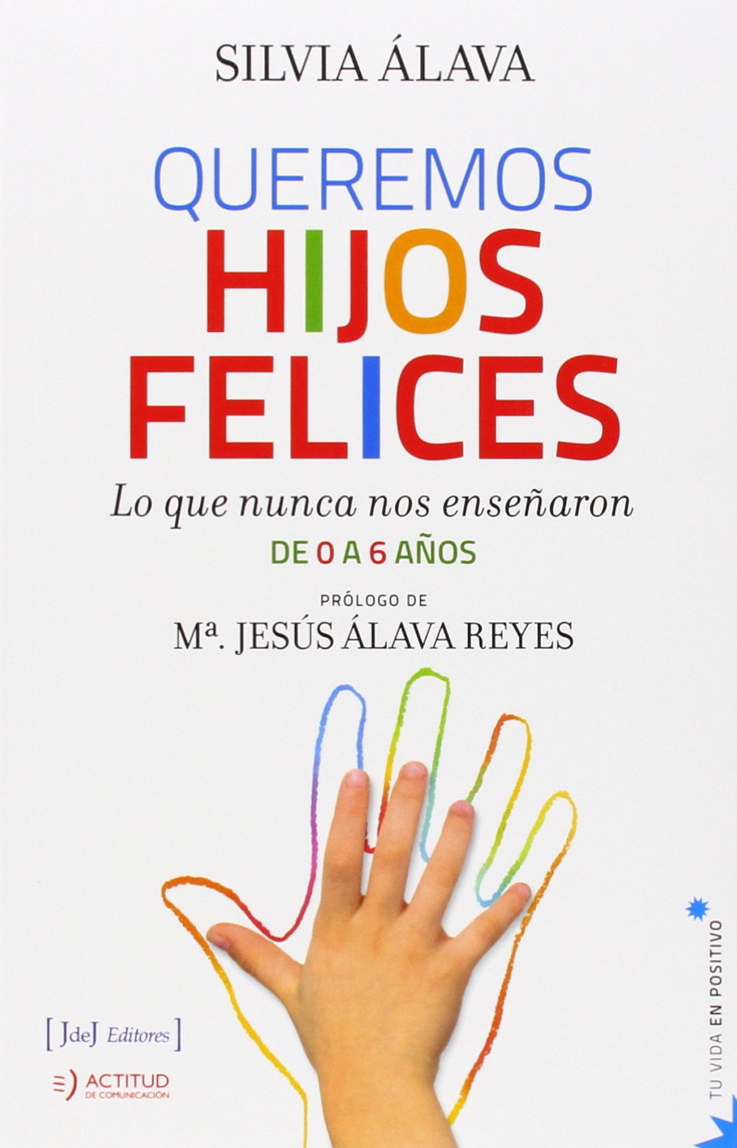 Queremos Hijos Felices: lo que nunca nos enseñaron : de 0 a 6 años (TU VIDA EN POSITIVO)