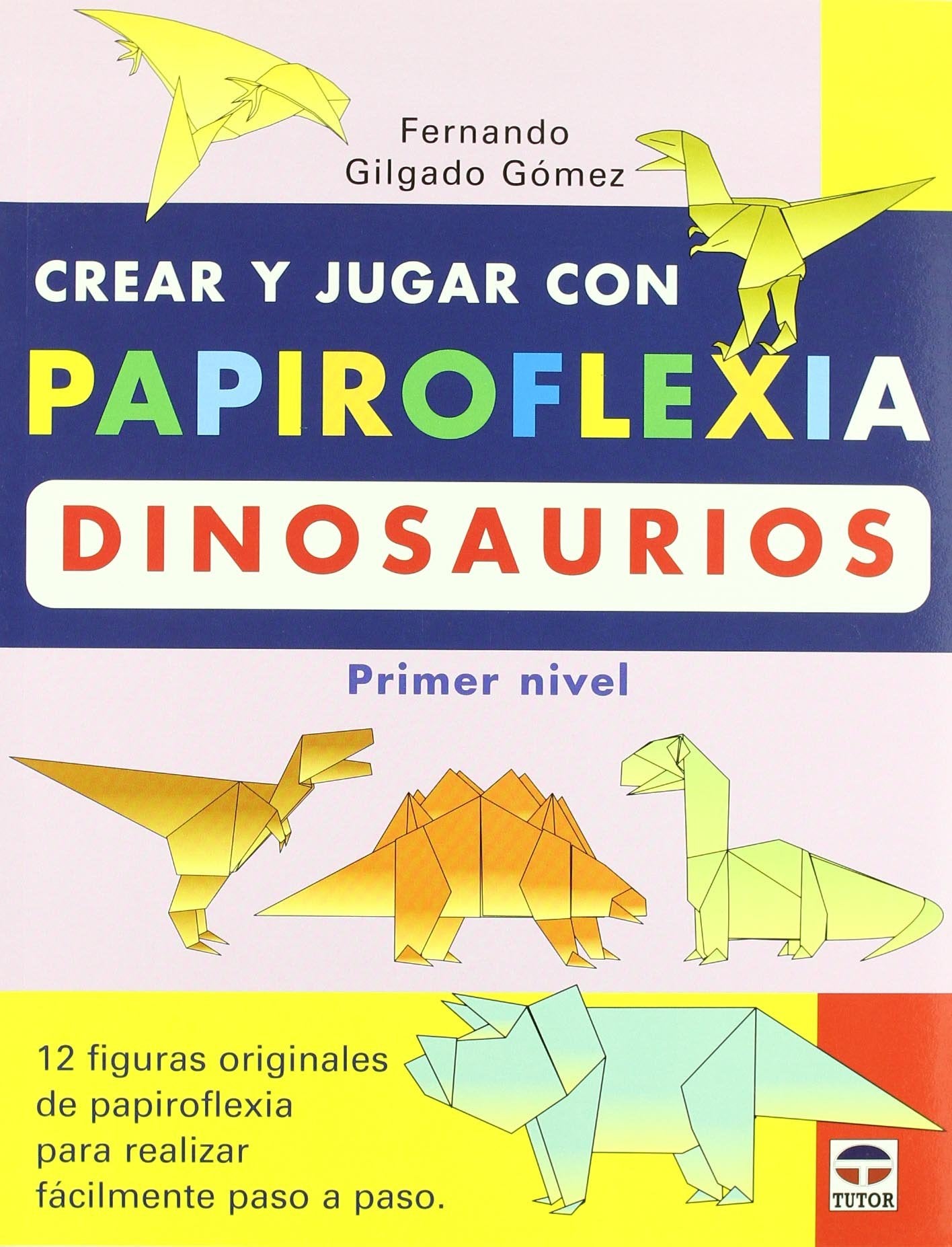 Crear y Jugar Con Papiroflexia: Dinosaurios (primer Nivel)