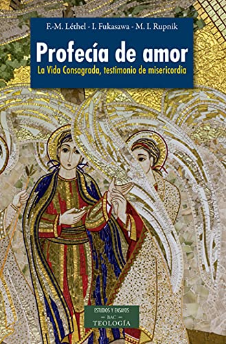 Profecía de amor: La Vida Consagrada, testimonio de misericordia (ESTUDIOS Y ENSAYOS)