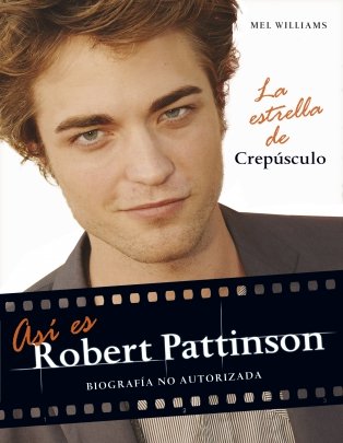 Así es Robert Pattinson: Biografía no autorizada (FUERA DE COLECCION)