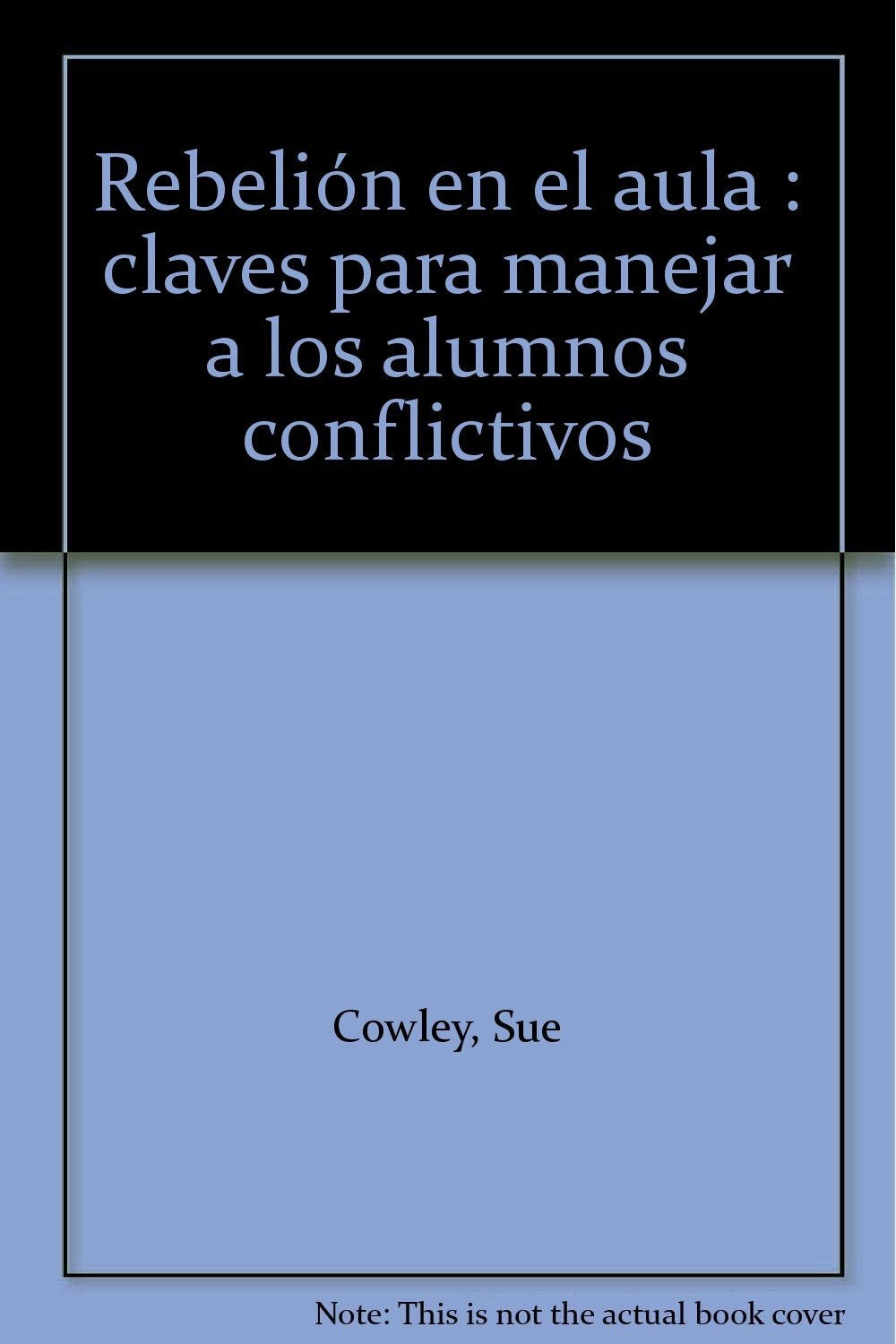 Rebelión en el aula: Claves para manejar a los alumnos conflictivos (AMAE)