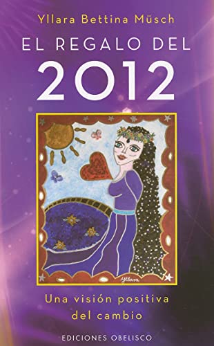 El regalo del 2012: Una Vision Positiva del Cambio (METAFÍSICA Y ESPIRITUALIDAD)